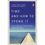 Time and how to spend it (JAMES WALLMAN)