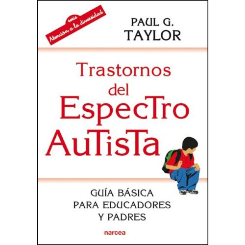 Trastornos del espectro autista: Guía básica para educadores y padres (PAUL G TAYLOR)