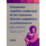 Tratamiento cognitivo-conductual de los trastornos obsesivo-compulsivos en paidopsiquiatría: (guía práctica) (JOSEP TOMAS)