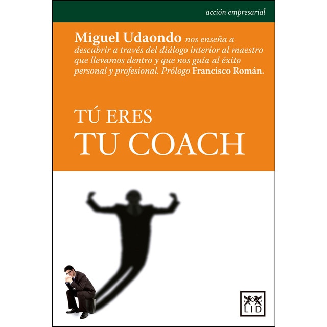 Tú eres tu coach (MIGUEL UDAONDO DURÁN)