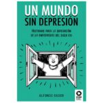 Un mundo sin depresión: Historias para la superación de la enfermedad del siglo xxi (JUAN LUIS CABALLERO)