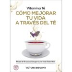 Vitamina té cómo mejorar tu vida a través del té (VICTORIA BISOGNO)