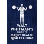 Walt whitman?s guide to manly health and training (VV.AA)
