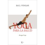 Yoga para la salud: Arogya yoga (BKS IYENGAR)