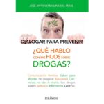 ¿qué hablo con mis hijos sobre drogas?: Dialogar para prevenir (JOSÉ ANTONIO MOLINA DEL PERAL)